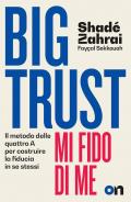 Big Trust. Mi fido di me. Il metodo delle quattro A per costruire la fiducia in se stessi