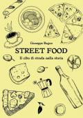 Street food. Il cibo di strada nella storia