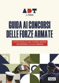 Accademia dei Test. Guida ai concorsi delle forze armate. Tutto quello che ti serve sapere per iniziare la tua carriera