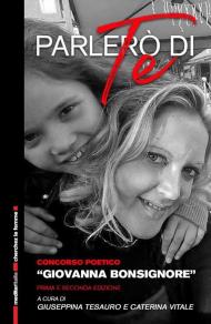 Parlerò di te. Raccolta di poesie del concorso poetico «Giovanna Bonsignore»