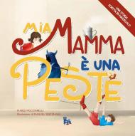 Mia mamma è una peste. Ediz. illustrata