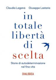 In totale libertà di scelta. Storie di autodeterminazione nel fine vita