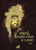 Papà, quando torni a casa?