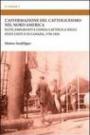 L'affermazione del cattolicesimo nel nord America. Elite, emigranti e chiesa cattolica negli Stati Uniti e in Canada (1750-1920)