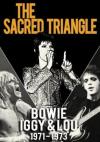 David Bowie, Iggy Pop & Lou Reed - The Sacred Triangle - Bowie, Iggy & Lou 1971 - 1973