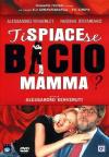 Ti Spiace Se Bacio Mamma?