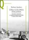 Una colonia italiana. Incontri, memorie e rappresentazioni tra Italia e Libia