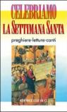 Celebriamo la Settimana Santa. Preghiere, letture e canti. Tutti i testi ufficiali