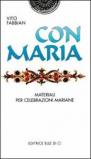 Con Maria. Materiali per celebrazioni mariane