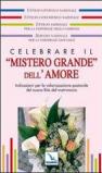 Celebrare il «mistero grande» dell'amore. Indicazioni per la valorizzazione pastorale del nuovo rito del matrimonio