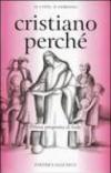 Cristiano perché. Prima proposta di fede per diventare consapevoli del valore del proprio cristianesimo