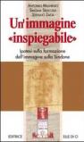 Un'immagine «Inspiegabile». Ipotesi sulla formazione dell'immagine sulla Sindone