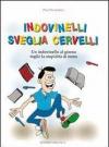 Indovinelli sveglia cervelli. Un indovinello al giorno toglie la stupidità di torno