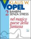 Bambini senza stress. 2.Nel magico paese della fantasia