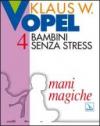 Bambini senza stress. 4.Mani magiche