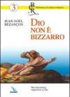 Dio non è bizzarro. Non lasciamoci ingannare su Dio