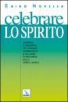 Celebrare lo Spirito. Materiali e strumenti per animare celebrazioni e incontri di preghiera sullo Spirito Santo