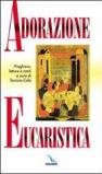 Adorazione eucaristica. Preghiere, letture e canti