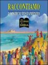 Raccontiamo l'Antico Testamento