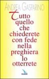 Tutto quello che chiederete con fede nella preghiera lo otterrete