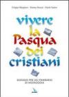 Vivere la Pasqua dei cristiani. Sussidio per un itinerario di mistagogia