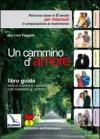 Un cammino d'amore. Percorso base in 6 serate per fidanzati in preparazione al matrimonio. Guida