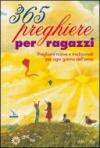 365 preghiere per ragazzi. Preghiere nuove e tradizionali per ogni giorno dell'anno