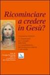 Ricominciare a credere in Gesù? L'iniziazione cristiana. 3.Orientamenti per il risveglio della fede e il completamento dell'iniziazione cristiana in età adulta