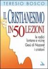 Il cristianesimo in 50 lezioni. Le radici lontane e vicine. Gesù di Nazaret. I cristiani