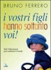 I vostri figli hanno soltanto voi! Solo l'educazione può cambiare il mondo