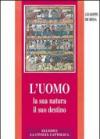 L'uomo, la sua natura, il suo destino. Antropologia cristiana