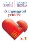 I cinque linguaggi del perdono. Come vivere la gioia di recuperare i rapporti interpersonali