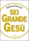 Sei grande Gesù