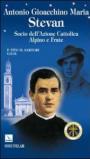 Antonio Gioacchino Maria Stevan. Socio dell'Azione Cattolica, alpino e frate