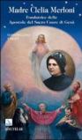 Madre Clelia Merloni. Fondatrice delle Apostole del Sacro Cuore di Gesù