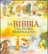 La Bibbia, una storia meravigliosa. Ediz. illustrata