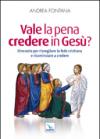 Vale la pena credere in Gesù? Itinerario per risvegliare la fede cristiana e ricominciare a credere