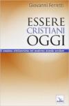 Essere cristiani oggi. Il «nostro» cristianesimo nel moderno mondo secolare