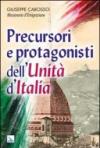 Precursori e protagonisti dell'Unità d'Italia