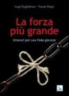 La forza più grande. Itinerari per una fede giovane