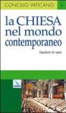 Chiesa nel mondo contemporaneo. Costituzione pastorale sulla Chiesa nel mondo contemporaneo (Gaudium et spes) (La)