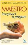 Maestro, insegnaci a pregare. Corso introduttivo alla preghiera