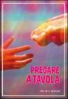 Pregare a tavola