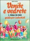 Venite e vedrete. Guida per i catechisti. 1.Figli di Dio