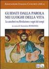 Guidati dalla Parola nei luoghi della vita. La catechesi tra Rivelazione e segni dei tempi