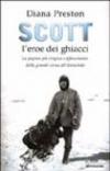 Scott, l'eroe dei ghiacci. La pagina più tragica e affascinante della grande corsa all'Antartide