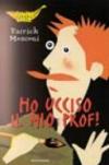 Ho ucciso il mio prof!