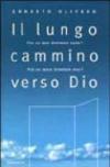 Il lungo cammino verso Dio. Può un ateo diventare santo? Può un santo diventare ateo? Il primo libro del Terzo Millennio