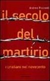 Il secolo del martirio. I cristiani nel Novecento