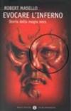 Evocare l'inferno. Storia della magia nera